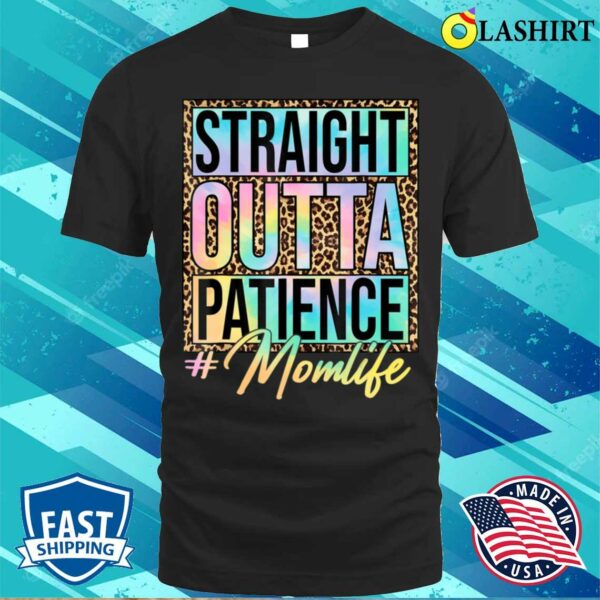 Mothers Day 2023 T-shirt, Leopard Tie Dye Straight Outta Patience Mom Life Mothers Day T-shirt