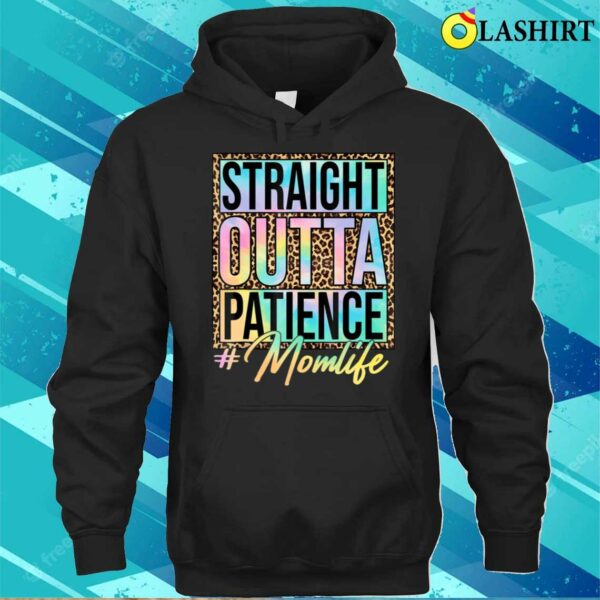 Mothers Day 2023 T-shirt, Leopard Tie Dye Straight Outta Patience Mom Life Mothers Day T-shirt