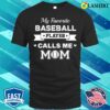 Mothers Day Gift Ideas T-shirt, My Favorite Baseball Player Calls Me Mom T-shirt