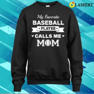 Mothers Day Gift Ideas T-shirt, My Favorite Baseball Player Calls Me Mom T-shirt 3 Mothers Day Gift Ideas T shirt My Favorite Baseball Player Calls Me Mom T shirt 4