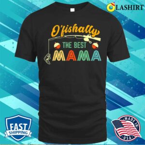 Mothers Day Gift T-shirt, Ofishally The Best Mama Fishing Rod Mommy Fun Mothers Day T-shirt