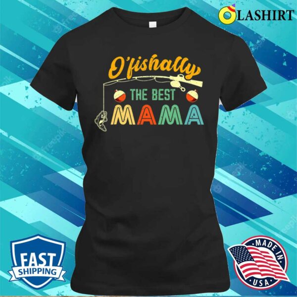 Mothers Day Gift T-shirt, Ofishally The Best Mama Fishing Rod Mommy Fun Mothers Day T-shirt