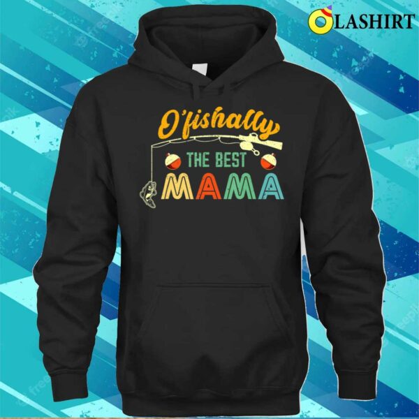 Mothers Day Gift T-shirt, Ofishally The Best Mama Fishing Rod Mommy Fun Mothers Day T-shirt