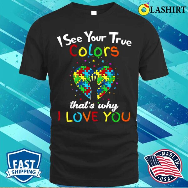 Mothers Day T-shirt, I See Your TRUE Colors Puzzle World Autism Awareness Month T-shirt