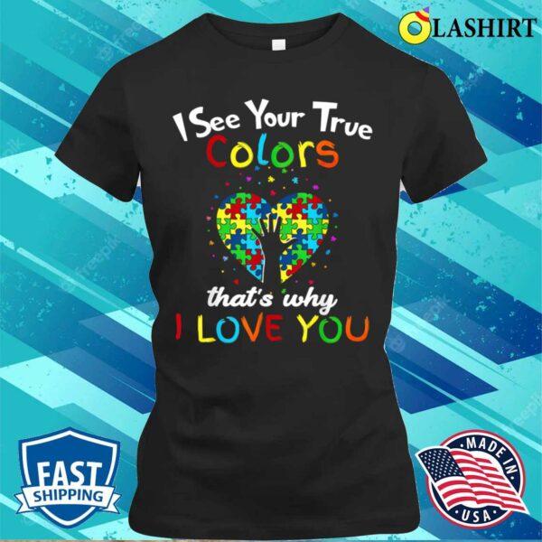 Mothers Day T-shirt, I See Your TRUE Colors Puzzle World Autism Awareness Month T-shirt