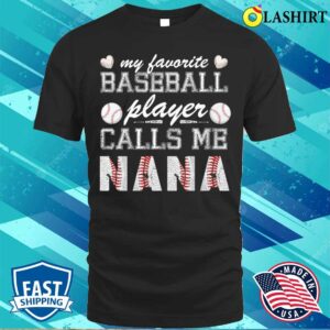 Mothers Day T-shirt, My Favorite Baseball Player Calls Me Nana Shirt, Mother Day T-shirt