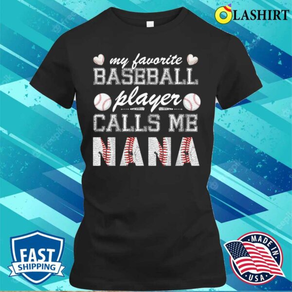 Mothers Day T-shirt, My Favorite Baseball Player Calls Me Nana Shirt, Mother Day T-shirt