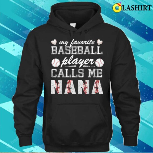 Mothers Day T-shirt, My Favorite Baseball Player Calls Me Nana Shirt, Mother Day T-shirt
