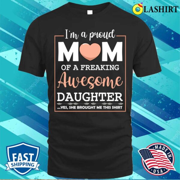 Mothers Day T-shirt, Proud Mom Of Awesome Daughter Cute Celebrate T-shirt