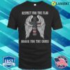 Mothers Day T-shirt, Respect For The Flag Honor For The Cross T-shirt