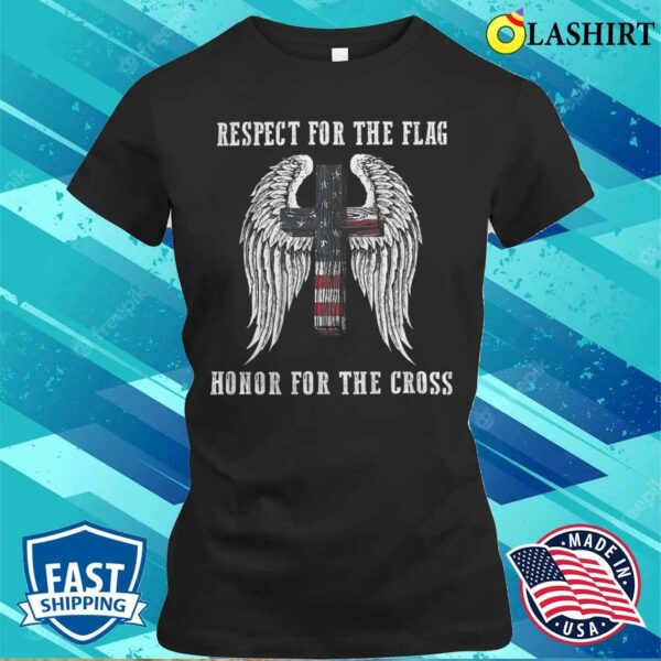 Mothers Day T-shirt, Respect For The Flag Honor For The Cross T-shirt