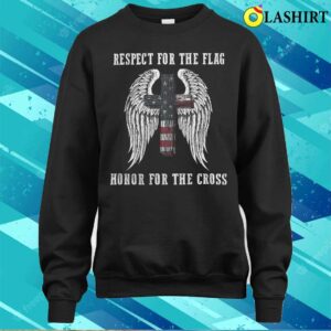 Mothers Day T shirt Respect For The Flag Honor For The Cross T shirt 4
