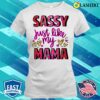 Mothers Day T-shirt, Sassy Just Like My Mama T-shirt