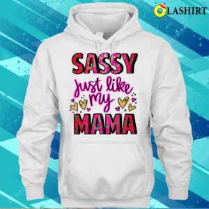 Mothers Day T shirt Sassy Just Like My Mama T shirt 3