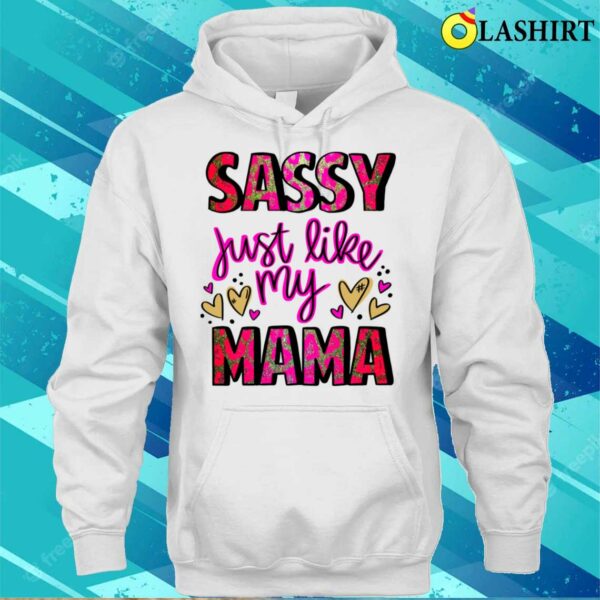 Mothers Day T-shirt, Sassy Just Like My Mama T-shirt