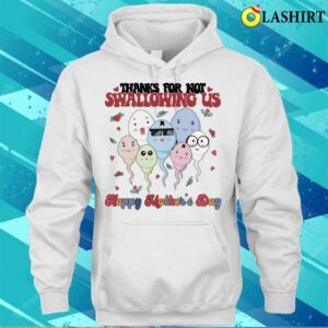Mothers Day T shirt Thanks For Not Swallowing Us T shirt 3