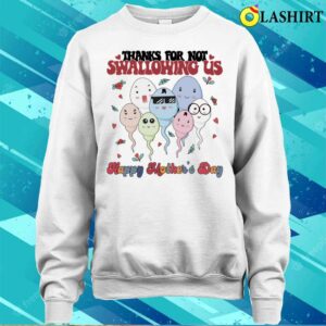 Mothers Day T shirt Thanks For Not Swallowing Us T shirt 4