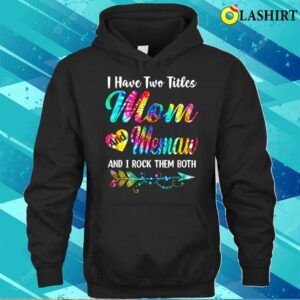 Mothers Day T-shirt, Womens I Have Two Titles Mom And Memaw Tie Dye Mors Day T-shirt 2 Mothers Day T shirt Womens I Have Two Titles Mom And Memaw Tie Dye Mors Day T shirt 3