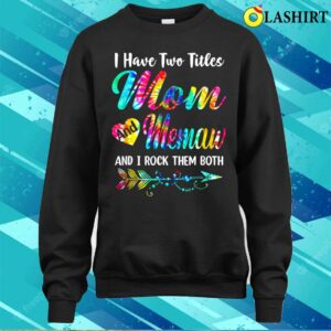 Mothers Day T-shirt, Womens I Have Two Titles Mom And Memaw Tie Dye Mors Day T-shirt 3 Mothers Day T shirt Womens I Have Two Titles Mom And Memaw Tie Dye Mors Day T shirt 4