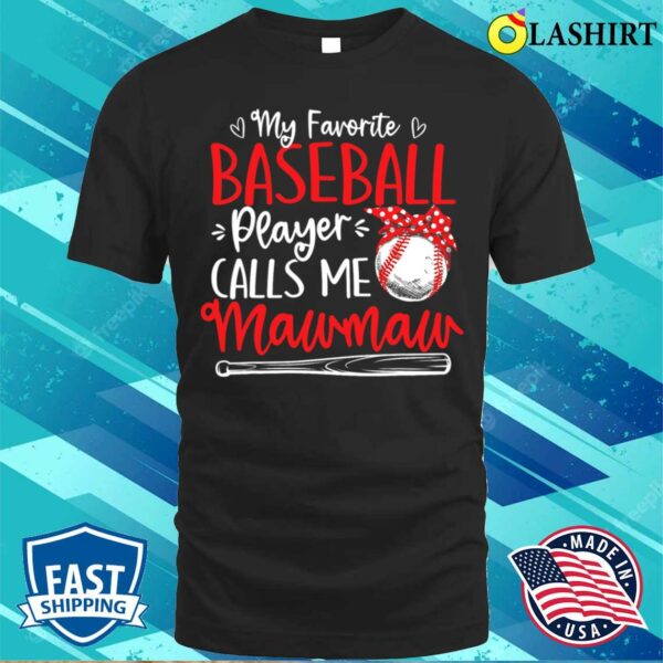 My Favorite Baseball Player Calls Me Mawmaw Mother’s Day T-shirt