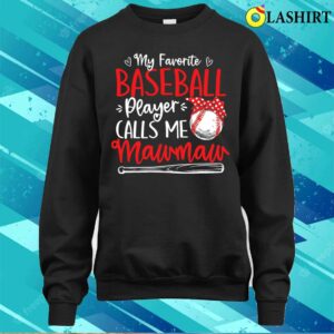 My Favorite Baseball Player Calls Me Mawmaw Mothers Day T shirt 4