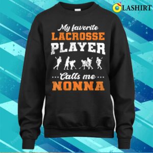 My Favorite Lacrosse Player Calls Me Nonna Mothers Day T-shirt 3 My Favorite Lacrosse Player Calls Me Nonna Mothers Day T shirt 4