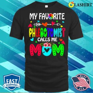 My Favorite Phlebotomist Calls Me Mom Flowers Mother's Day T-shirt , Trending Shirt 2 My Favorite Phlebotomist Calls Me Mom Flowers Mothers Day T shirt Trending Shirt 3