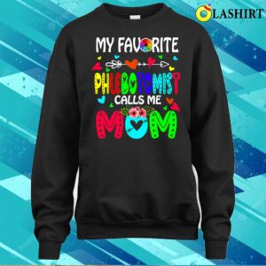 My Favorite Phlebotomist Calls Me Mom Flowers Mother's Day T-shirt , Trending Shirt 3 My Favorite Phlebotomist Calls Me Mom Flowers Mothers Day T shirt Trending Shirt 4