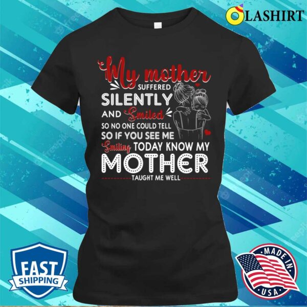 My Mother Suffered Silently And Smiled Tough Mama Mom Gift For Mothers Day T-shirt