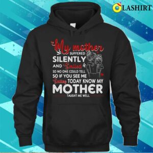 My Mother Suffered Silently And Smiled Tough Mama Mom Gift For Mothers Day T-shirt 2 My Mother Suffered Silently And Smiled Tough Mama Mom Gift For Mothers Day T shirt 3