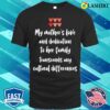 My Mothers Love And Dedication Transcends Any Cultural Differences T-shirt