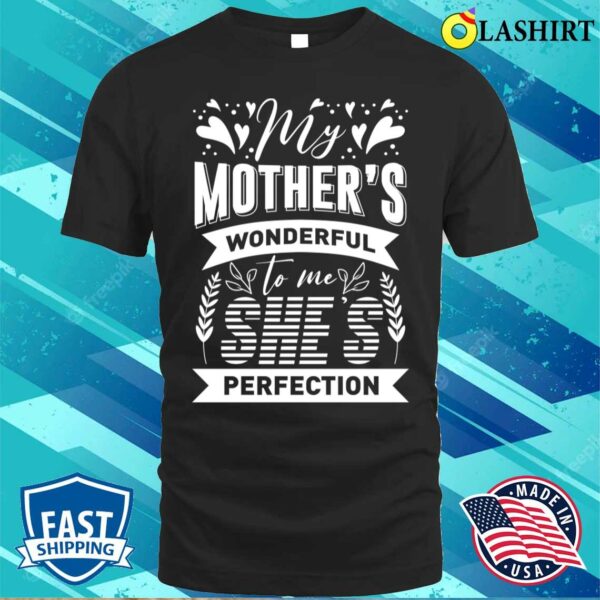 My Mother’s Wonderful To Me She’s Perfection T-shirt