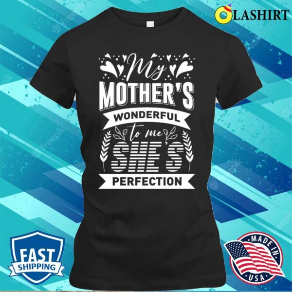 My Mother’s Wonderful To Me She’s Perfection T-shirt