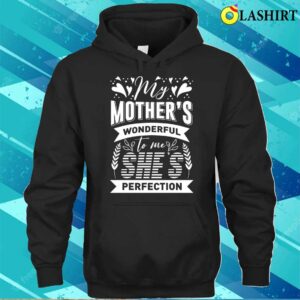 My Mothers Wonderful To Me Shes Perfection T shirt 3