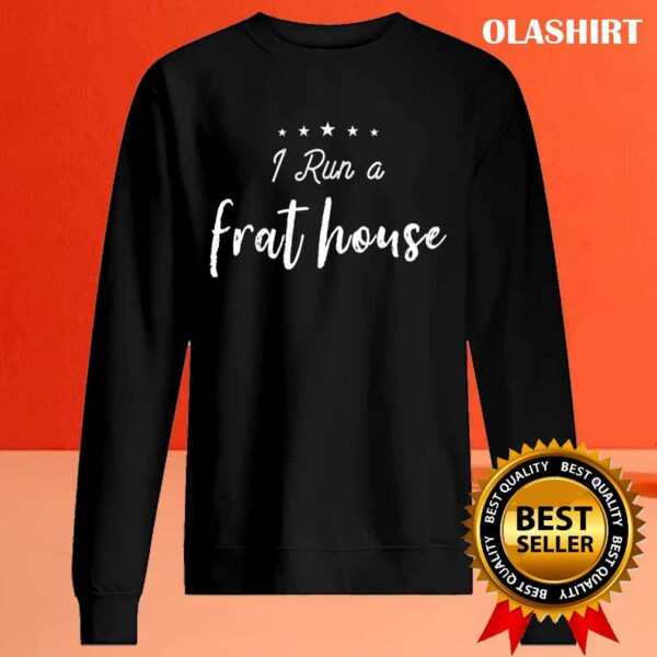 New I Run A Frat House Funny Mom Sayings Mother’s Day Sarcastic T-shirt