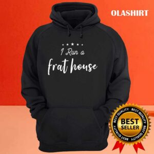 New I Run A Frat House Funny Mom Sayings Mother's Day Sarcastic T-shirt 2 New I Run A Frat House Funny Mom Sayings Mothers Day Sarcastic T shirt 3