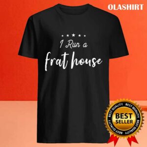 New I Run A Frat House Funny Mom Sayings Mother's Day Sarcastic T-shirt 3 New I Run A Frat House Funny Mom Sayings Mothers Day Sarcastic T shirt 4