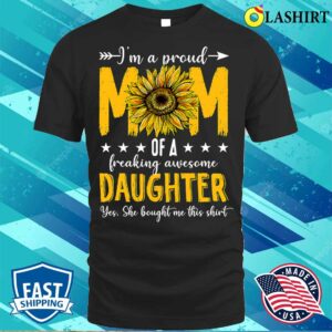 New I'm A Proud Mom Of A Daughter Shirt Mother's Day Sunflower T-shirt 2 New Im A Proud Mom Of A Daughter Shirt Mothers Day Sunflower T shirt 3