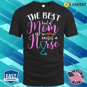 New The Best Kind Of Mom Raises A Nurse Christmas Mother's Day F3DVD44 T-shirt 2 New The Best Kind Of Mom Raises A Nurse Christmas Mothers Day F3DVD44 T shirt 3