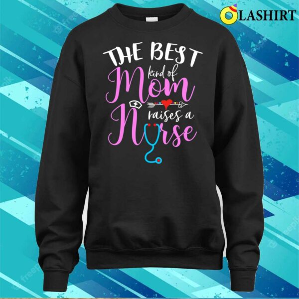 New The Best Kind Of Mom Raises A Nurse Christmas Mother’s Day F3DVD44 T-shirt