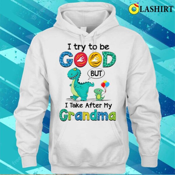 Nice I Try To Be Good But I Take After My Grandma Mother’s Day T-shirt