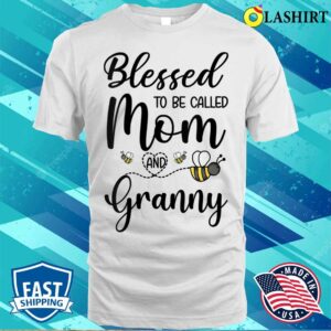 Nice Mother's Day Blessed To Be Called Mom And Granny Cute Bees T-shirt 2 Nice Mothers Day Blessed To Be Called Mom And Granny Cute Bees T shirt 3