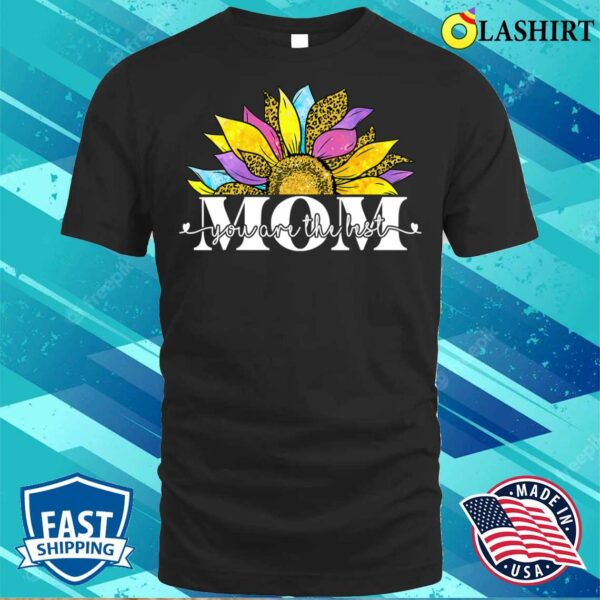 Official Mom You Are The Best Sunflower Women Mother’s Day T-shirt