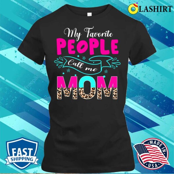 Official My Favorite People Call Me Mom Cute Leopard Mother’s Day T-shirt