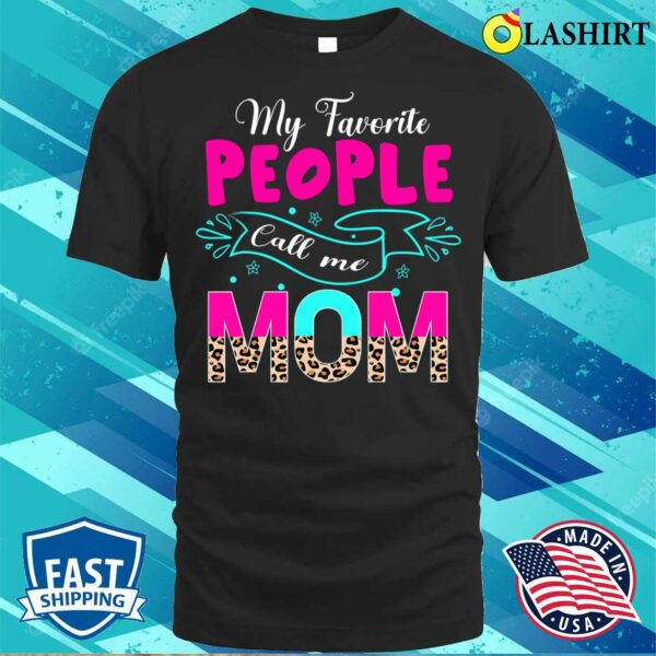Official My Favorite People Call Me Mom Cute Leopard Mother’s Day T-shirt
