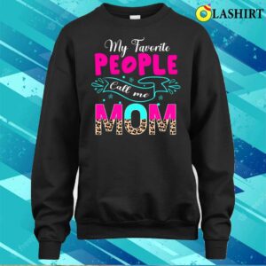 Official My Favorite People Call Me Mom Cute Leopard Mother's Day T-shirt 3 Official My Favorite People Call Me Mom Cute Leopard Mothers Day T shirt 4