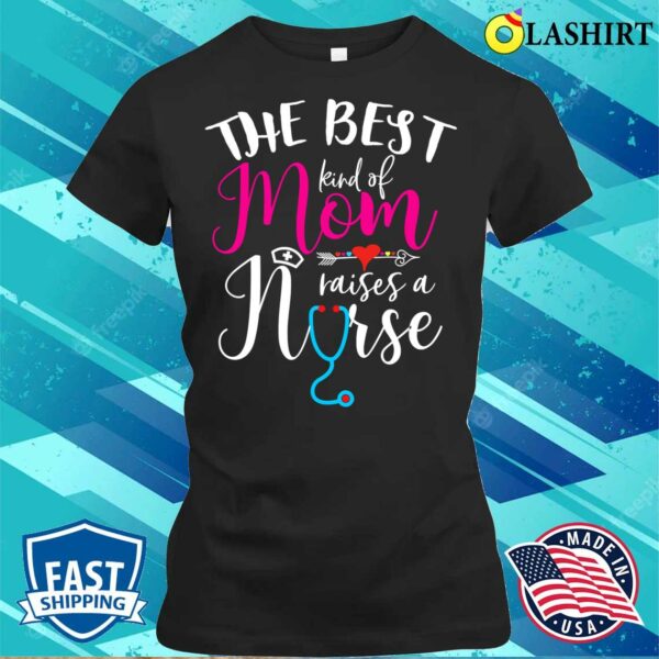 Official The Best Kind Of Mom Raises A Nurse Christmas Mother’s Day T-shirt