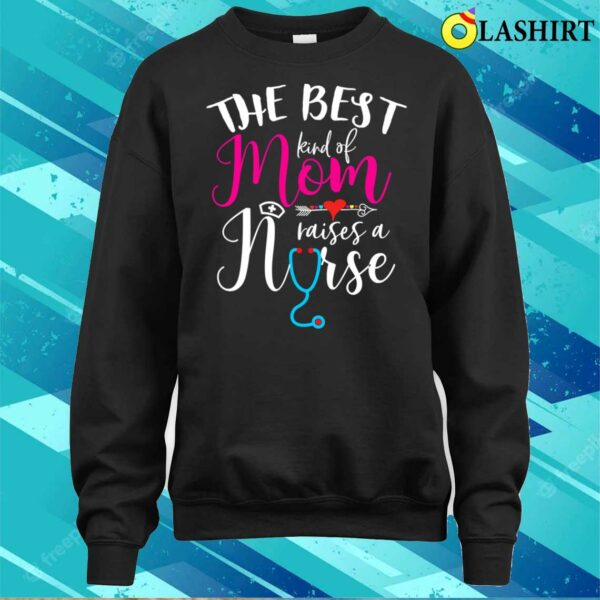 Official The Best Kind Of Mom Raises A Nurse Christmas Mother’s Day T-shirt