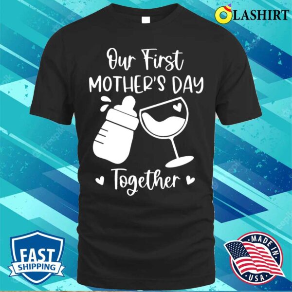 Our First Mother’s Day Together Shirt Our First Mother’s Day Shirt