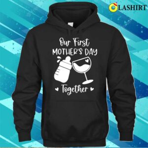 Our First Mother's Day Together Shirt Our First Mother's Day Shirt 2 Our First Mothers Day Together Shirt Our First Mothers Day Shirt 3